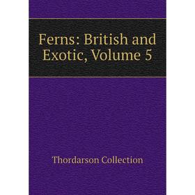 

Книга Ferns: British and Exotic. Volume 5. Thordarson Collection