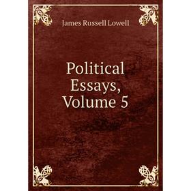

Книга Political Essays. Volume 5. James Russell Lowell