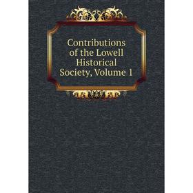 

Книга Contributions of the Lowell Historical Society. Volume 1