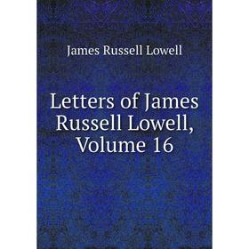 

Книга Letters of James Russell Lowell, Volume 16