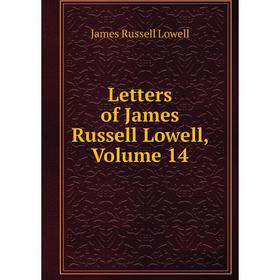 

Книга Letters of James Russell Lowell, Volume 14