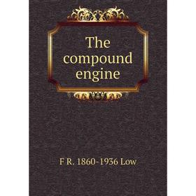 

Книга The compound engine. F R. 1860-1936 Low