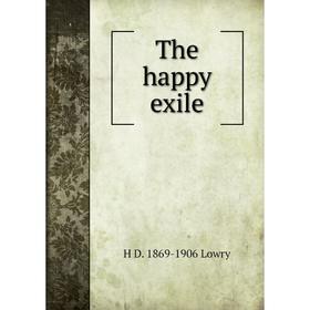 

Книга The happy exile. H D. 1869-1906 Lowry