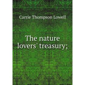 

Книга The nature lovers' treasury;. Carrie Thompson Lowell