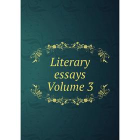 

Книга Literary essays Volume 3