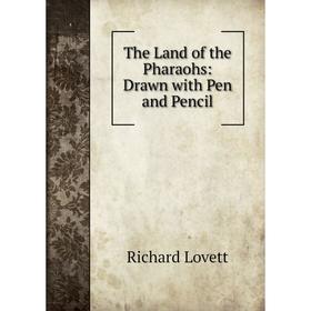 

Книга The Land of the Pharaohs: Drawn with Pen and Pencil. Richard Lovett