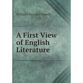 

Книга A First View of English Literature. William Vaughn Moody