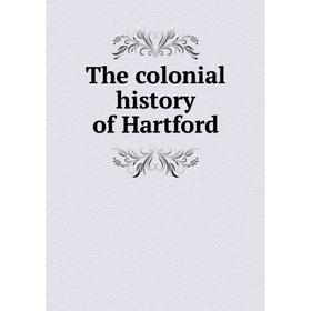 

Книга The colonial history of Hartford