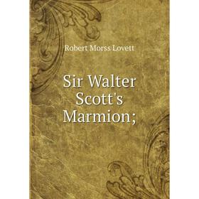 

Книга Sir Walter Scott's Marmion;. Robert Morss Lovett