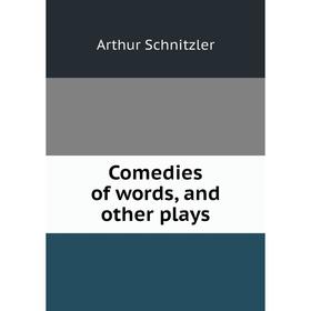 

Книга Comedies of words, and other plays. Arthur Schnitzler
