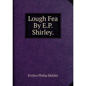 

Книга Lough Fea By EP Shirley