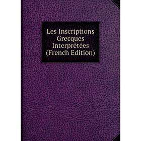 

Книга Les Inscriptions Grecques Interprétées