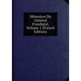 

Книга Mémoires Du Général D'andigné, Volume 1
