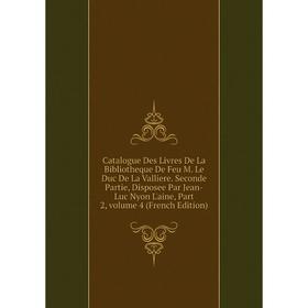 

Книга Catalogue Des Livres De La Bibliotheque De Feu