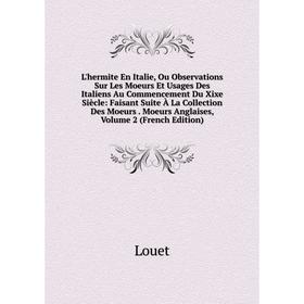 

Книга L'hermite en Italie, Ou Observations Sur Les Moeurs Et Usages Des Italiens Au Commencement Du Xixe Siècle: Faisant Suite À La Collection Des Moe