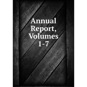 

Книга Annual Report, Volumes 1-7
