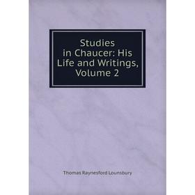 

Книга Studies in Chaucer: His Life and Writings. Volume 2. Lounsbury Thomas Raynesford
