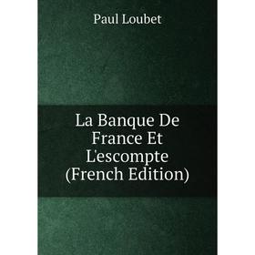 

Книга La Banque De France Et L'escompte