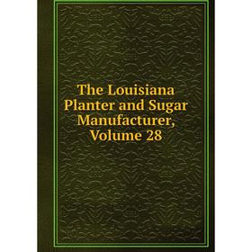 

Книга The Louisiana Planter and Sugar Manufacturer. Volume 28