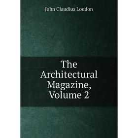 

Книга The Architectural Magazine. Volume 2. John Claudius Loudon