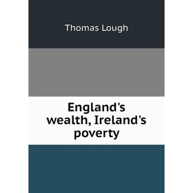 

Книга England's wealth, Ireland's poverty. Thomas Lough