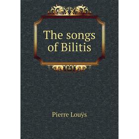 

Книга The songs of Bilitis. Pierre Louÿs