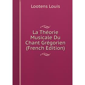 

Книга La Théorie Musicale Du Chant Grégorien
