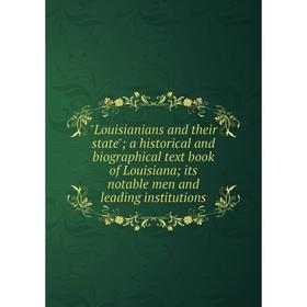 

Книга Louisianians and their state; a historical and Biographical text book of Louisiana; its notable men and leading institutions