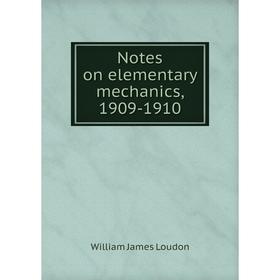 

Книга Notes on elementary mechanics, 1909-1910
