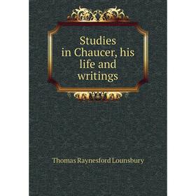 

Книга Studies in Chaucer, his life and writings. Lounsbury Thomas Raynesford