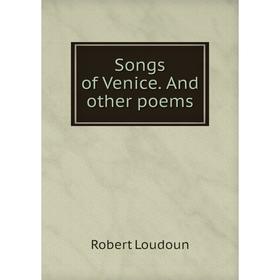 

Книга Songs of Venice. And other poems. Robert Loudoun
