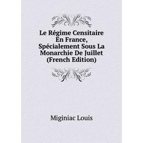 

Книга Le Régime Censitaire En France, Spécialement Sous La Monarchie De Juillet