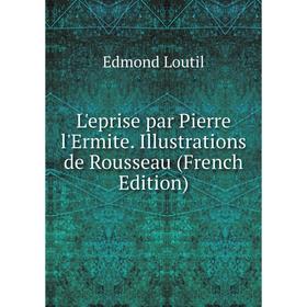 

Книга L'eprise par Pierre l'Ermite Illustrations de Rousseau