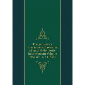 

Книга The gardener's magazine and register of rural & domestic improvement. Volume new ser., v. 5 (1839)