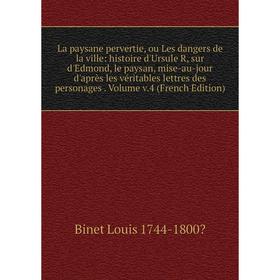 

Книга La paysane pervertie, ou Les dangers de la ville: histoire d'Ursule R, sur d'Edmond, le paysan, mise-au-jour d'après les véritables lettres des