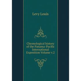 

Книга Chronological history of the Panama-Pacific International Exposition. Volume v.2. Levy Louis
