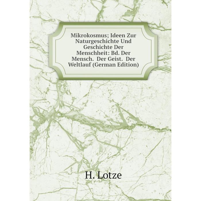 фото Книга mikrokosmus; ideen zur naturgeschichte und geschichte der menschheit: bd der mensch der geist der weltlauf nobel press