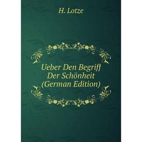 

Книга Ueber Den Begriff Der Schönheit (German Edition). H. Lotze