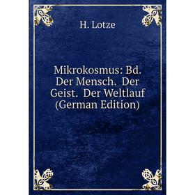 

Книга Mikrokosmus: Bd Der Mensch Der Geist Der Weltlauf