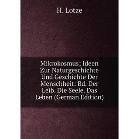 

Книга Mikrokosmus; Ideen Zur NaturGeschichte Und Geschichte Der Menschheit: Bd Der Leib Die Seele Das Leben