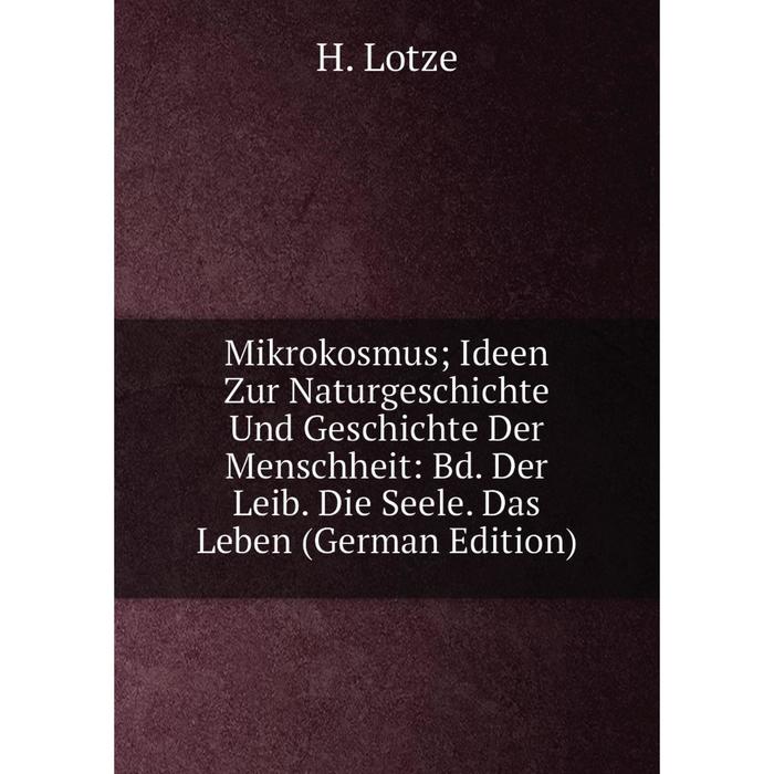 фото Книга mikrokosmus; ideen zur naturgeschichte und geschichte der menschheit: bd der leib die seele das leben nobel press