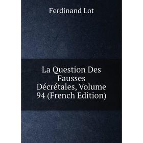 

Книга La Question Des Fausses Décrétales, Volume 94