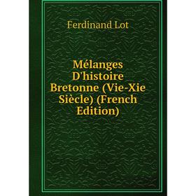 

Книга Mélanges D'histoire Bretonne (Vie-Xie Siècle)