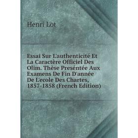 

Книга Essai Sur L'authenticité Et La Caractère Officiel Des Olim