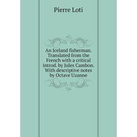 

Книга An Iceland fisherman. Translated from the French with a critical introd. by Jules Cambon. With descriptive notes by Octave Uzanne. Pierre Loti