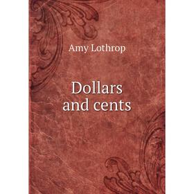 

Книга Dollars and cents. Amy Lothrop