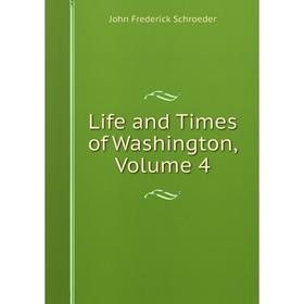 

Книга Life and Times of Washington, Volume 4