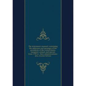 

Книга The statesman's manual; containing the addresses and messages of the presidents of the United States, inaugural, annual, and special, from 1789