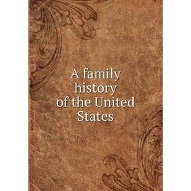 

Книга A family history of the United States