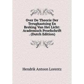 

Книга Over De Theorie Der Terugkaatsing En Breking Van Het Licht: Academisch Proefschrift
